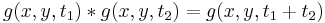 g(x, y, t_1) * g(x, y, t_2) = g(x, y, t_1 %2B t_2)