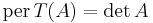 \operatorname{per}\,T(A) = \det A