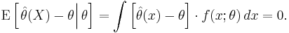 
\operatorname{E}\left[ \left. \hat\theta(X) - \theta \right| \theta \right]
= \int \left[ \hat\theta(x) - \theta \right] \cdot f(x�;\theta) \, dx = 0.
