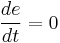 \frac {de} {dt}=0