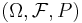 (\Omega, \mathcal{F}, P)