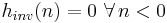 h_{inv} (n) = 0 \,\, \forall \, n < 0