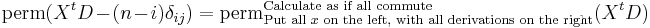  \mathrm{perm}(X^tD -(n-i)\delta_{ij}) = \mathrm{perm}^\text{Calculate as  if all commute}_{\text{Put all }x\text{ on the left, with all derivations on the right}}
( X^t D) 
  