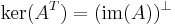 \mathrm{ker}(A^T) = (\mathrm{im}(A))^\perp