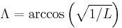 \Lambda = \arccos\left(\sqrt{1/L}\right)