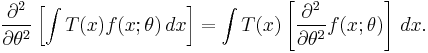  \frac{\partial^2}{\partial\theta^2}
 \left[
  \int T(x) f(x;\theta) \,dx
 \right]
 =
 \int T(x)
  \left[
   \frac{\partial^2}{\partial\theta^2} f(x;\theta)
  \right]
 \,dx.
