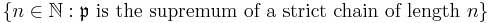 \{n\in \mathbb{N}: \mathfrak{p} \text{ is the supremum of a strict chain of length } n \} 