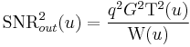 
\mathrm{SNR}_{out}^2(u) = \frac{q^2 G^2 \mathrm{T}^2(u)}{\mathrm{W}(u)}
