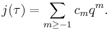 j(\tau) = \sum_{m\geq -1} c_m {q}^m.