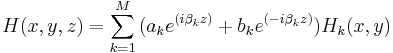 H(x,y,z)= \sum_{k=1}^M {(a_k e^{(i \beta_k z)}%2B b_k e^{(-i \beta_k z)})H_k(x,y)}