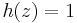 \textstyle h(z)=1