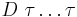 D\ \tau\dots\tau