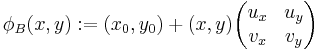  \phi_B(x, y)�:= (x_0, y_0) %2B (x, y) \begin{pmatrix} u_x & u_y \\ v_x & v_y \end{pmatrix} 