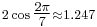 \scriptstyle {2\cos{\tfrac{2\pi}{7}} \approx 1.247}