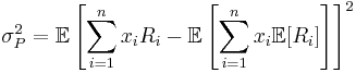   \sigma^{2}_{P} = \mathbb{E}\left[\sum^{n}_{i=1}x_i R_i - \mathbb{E}\left[\sum^{n}_{i=1}x_i\mathbb{E}[R_i]\right]\right]^2  