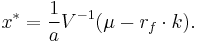 x^* = \frac{1}{a}V^{-1} (\mu - r_f \cdot k). 