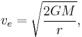 v_e = \sqrt{\frac{2GM}{r}},