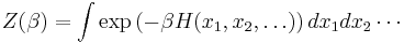 Z(\beta) = \int \exp \left(-\beta H(x_1,x_2,\dots) \right) dx_1 dx_2 \cdots