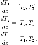 
\begin{align}
\frac{dT_1}{dz}&=[T_2,T_3]\\[3pt]
\frac{dT_2}{dz}&=[T_3,T_1]\\[3pt]
\frac{dT_3}{dz}&=[T_1,T_2],
\end{align}
