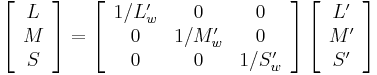 \left[\begin{array}{c} L \\ M \\ S \end{array}\right]=\left[\begin{array}{ccc}1/L'_w & 0 & 0 \\ 0 & 1/M'_w & 0 \\ 0 & 0 & 1/S'_w\end{array}\right]\left[\begin{array}{c}L' \\ M' \\ S' \end{array}\right]