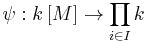 \psi: k\left[M\right]\to \prod_{i\in I}k