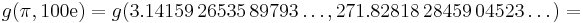  g(\pi,100\mathrm{e}) = g(3.14159\,26535\,89793\dots, 271.82818\,28459\,04523\dots) = 