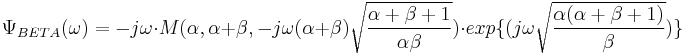 \Psi _{BETA}(\omega ) =-j\omega \cdot M(\alpha ,\alpha %2B\beta ,-j\omega (\alpha %2B\beta )\sqrt{\frac{\alpha %2B\beta %2B1}{\alpha \beta}})\cdot exp\{(j\omega \sqrt{\frac{\alpha (\alpha %2B\beta %2B1)}{\beta }})\}