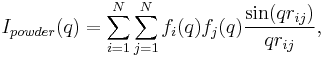 I_{powder}(q)=\sum_{i=1}^{N}\sum_{j=1}^{N}f_i(q)f_j(q)\frac{\sin(q r_{ij})}{q r_{ij}},