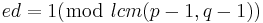   ed=1(\bmod\ lcm(p-1, q-1)) 