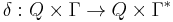 \,\delta�: Q \times \Gamma \rightarrow Q \times \Gamma^*