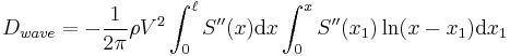  D_{wave} = - \frac {1}{2 \pi} \rho V^2  \int_0^\ell  S''(x) \mathrm{d}x \int_0^x S''(x_1) \ln (x-x_1)  \mathrm{d}x_1 