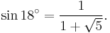 \sin{18^\circ}=\frac{1}{1%2B\sqrt{5}}.