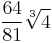 \frac{64}{81} \sqrt[3]{4}