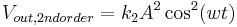 V_{out,2nd order} = k_{2}A^{2}\cos^{2}(wt)