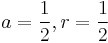  a=\frac{1}{2}, r=\frac{1}{2}