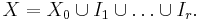 X=X_0\cup I_1\cup\ldots\cup I_r.