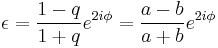 
\epsilon = \frac{1-q}{1%2Bq}e^{2i\phi} = \frac{a-b}{a%2Bb}e^{2i\phi}
