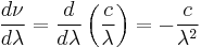 \frac{d\nu}{d\lambda} = \frac{d}{d\lambda}\left(\frac{c}{\lambda}\right) = -\frac{c}{\lambda^2}