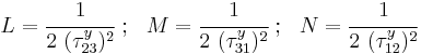 
   L = \cfrac{1}{2~(\tau_{23}^y)^2} ~;~~ M = \cfrac{1}{2~(\tau_{31}^y)^2} ~;~~ N = \cfrac{1}{2~(\tau_{12}^y)^2}
 