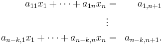 
\begin{align}
a_{11}x_1 %2B \cdots %2B a_{1n}x_n &=& a_{1,n%2B1}\\
&\vdots&\\
a_{n-k,1}x_1 %2B \cdots %2B a_{n-k,n}x_n &=& a_{n-k,n%2B1}.
\end{align}
