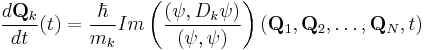 \frac{d \mathbf{Q}_k}{dt} (t) = \frac{\hbar}{m_k} Im \left(\frac{(\psi,D_k \psi)}{(\psi,\psi)} \right) (\mathbf{Q}_1, \mathbf{Q}_2, \ldots, \mathbf{Q}_N,  t)