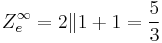 Z^{\infty}_{e} = 2\|1%2B1 = \frac{5}{3}