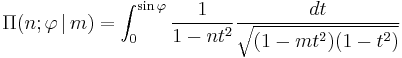  \Pi(n�; \varphi \,|\,m) = \int_{0}^{\sin \varphi} \frac{1}{1-nt^2}
\frac{dt}{\sqrt{(1-m t^2)(1-t^2) }}