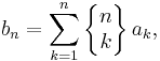 b_n=\sum_{k=1}^n \left\{\begin{matrix} n \\ k \end{matrix} \right\} a_k,