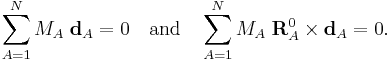  \sum_{A=1}^N M_A\; \mathbf{d}_{A} = 0 \quad\mathrm{and}\quad
\sum_{A=1}^N M_A\;  \mathbf{R}^0_{A} \times \mathbf{d}_{A} = 0.
