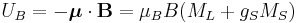 U_B = -\boldsymbol{\mu}\cdot\mathbf{B} = \mu_B B (M_L %2B g_SM_S)