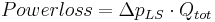 Power loss = \Delta p_{LS} \cdot Q_{tot}