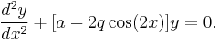  \frac{d^2y}{dx^2}%2B[a-2q\cos (2x) ]y=0. 