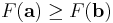 F(\mathbf{a})\geq F(\mathbf{b})