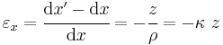 
  \varepsilon_x = \cfrac{\mathrm{d}x'-\mathrm{d}x}{\mathrm{d}x} = -\cfrac{z}{\rho} = -\kappa~z
 